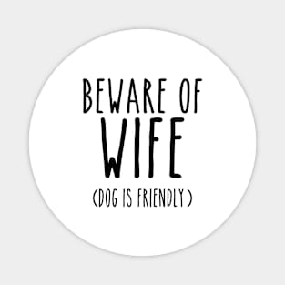 Beware of Wife Dog is Friendly- Black Magnet